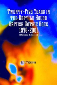 Cover image for Twenty-Five Years in the Reptile House: British Gothic Rock 1976-2001 (Revised Edition)