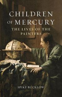 Cover image for Children of Mercury: The Lives of the Painters