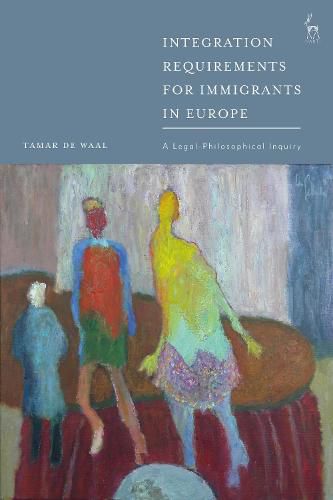Cover image for Integration Requirements for Immigrants in Europe: A Legal-Philosophical Inquiry