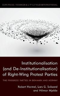 Cover image for Institutionalisation (and De-Institutionalisation) of Right-Wing Protest Parties: The Progress Parties in Denmark and Norway