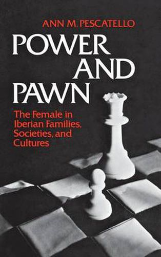 Cover image for Power and Pawn: The Female in Iberian Families, Societies, and Cultures