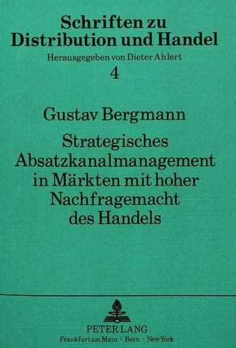 Cover image for Strategisches Absatzkanalmanagement in Maerkten Mit Hoher Nachfragemacht Des Handels: Eine Bestandsaufnahme Mit Beispielen Aus Der Moebelindustrie