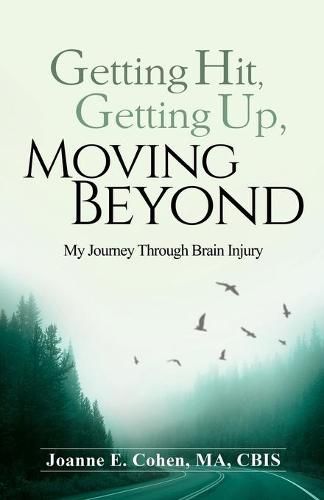 Cover image for Getting Hit, Getting Up, Moving Beyond: My Journey Through Brain Injury