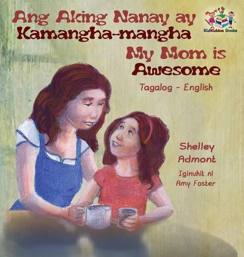 Ang Aking Nanay ay Kamangha-mangha My Mom is Awesome: Tagalog English Bilingual Edition