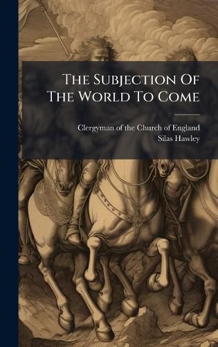 Cover image for The Subjection Of The World To Come