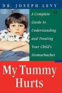 Cover image for My Tummy Hurts: A Complete Guide to Understanding and Treating Your Child's Stomachaches