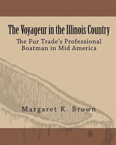 Cover image for The Voyageur in the Illinois Country: The Fur Trade's Professional Boatmen in Mid America