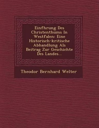 Cover image for Einf Hrung Des Christenthums in Westfalen: Eine Historisch-Kritische Abhandlung ALS Beitrag Zur Geschichte Des Landes...