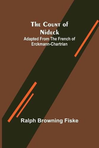 Cover image for The Count of Nideck; Adapted from the French of Erckmann-Chartrian