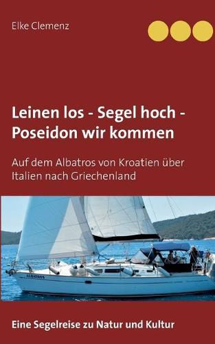 Cover image for Leinen los - Segel hoch - Poseidon wir kommen: Auf dem Albatros von Kroatien uber Italien nach Griechenland