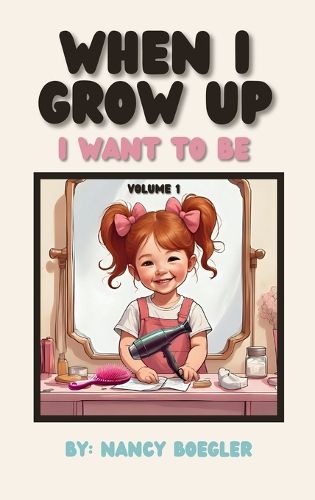 Cover image for When I Grow Up I Want To Be Volume 1