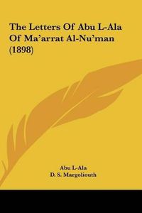 Cover image for The Letters of Abu L-ALA of Ma'arrat Al-NU'Man (1898)