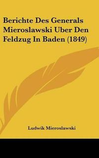 Cover image for Berichte Des Generals Mieroslawski Uber Den Feldzug in Baden (1849)