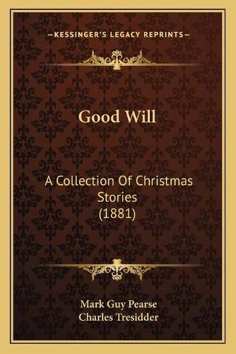 Cover image for Good Will: A Collection of Christmas Stories (1881)