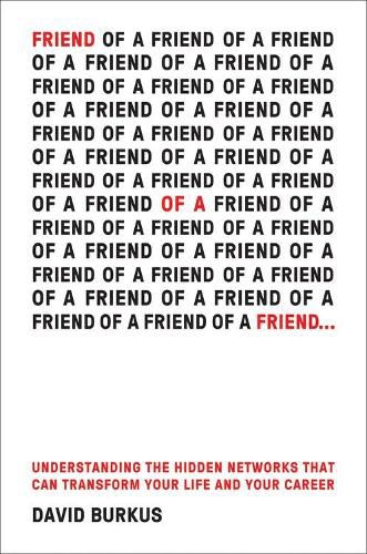 Cover image for Friend Of A Friend . . .: Understanding the Hidden Networks That Can Transform Your Life and Your Career
