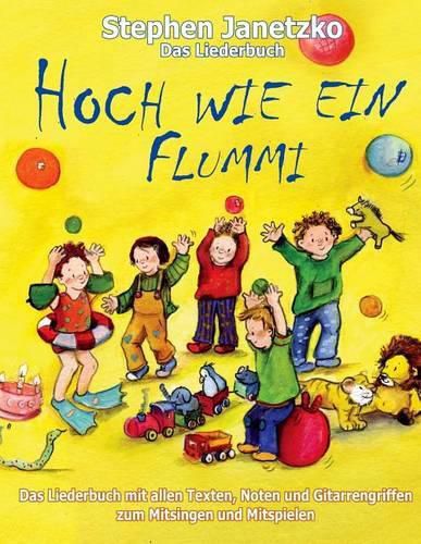 Hoch wie ein Flummi - Neue Spiellieder fur die Kleinsten: Das Liederbuch mit allen Texten, Noten und Gitarrengriffen zum Mitsingen und Mitspielen