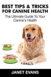 Cover image for Best Tips & Tricks for Canine Health: The Ultimate Guide to Your Canine's Health