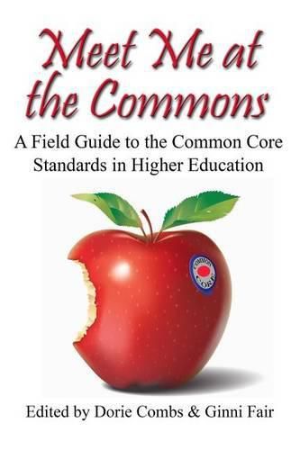 Cover image for Meet Me at the Commons: A Field Guide to the Common Core Standards in Higher Education