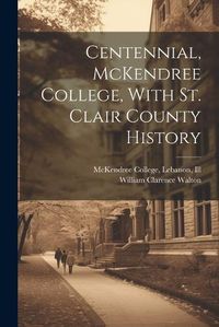 Cover image for Centennial, McKendree College, With St. Clair County History