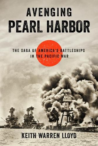 Avenging Pearl Harbor: The Saga of America's Battleships in the Pacific War