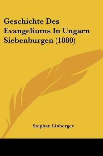 Cover image for Geschichte Des Evangeliums in Ungarn Siebenburgen (1880)