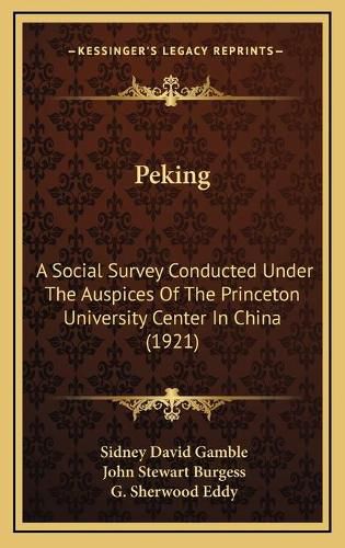 Peking: A Social Survey Conducted Under the Auspices of the Princeton University Center in China (1921)