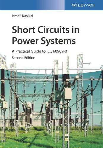 Cover image for Short Circuits in Power Systems 2e - A Practical Guide to IEC 60909-0
