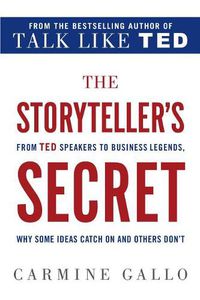 Cover image for The Storyteller's Secret: From TED Speakers to Business Legends, Why Some Ideas Catch on and Others Don't