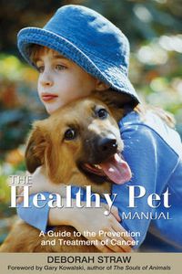 Cover image for The Healthy Pet Manual: A Guide to the Prevention and Treatment of Cancer