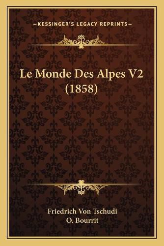 Cover image for Le Monde Des Alpes V2 (1858)