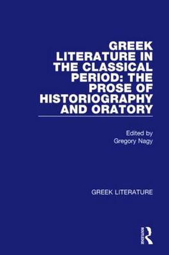 Cover image for Greek Literature in the Classical Period: The Prose of Historiography and Oratory: Greek Literature