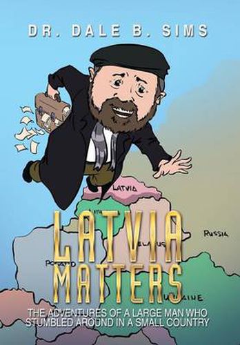 Cover image for Latvia Matters: The Adventures of a Large Man Who Stumbled Around in a Small Country