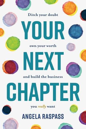 Cover image for Your Next Chapter: Ditch your Doubt, Own Your Worth and Build the Business You Really Want