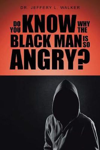 Cover image for Do You Know Why the Black Man Is So Angry?