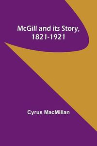 Cover image for McGill and its Story, 1821-1921