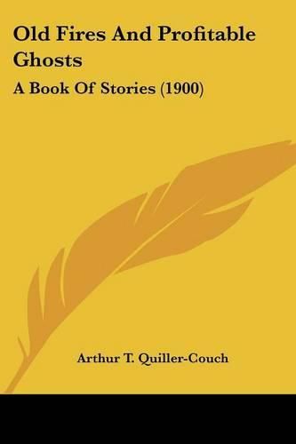 Old Fires and Profitable Ghosts: A Book of Stories (1900)