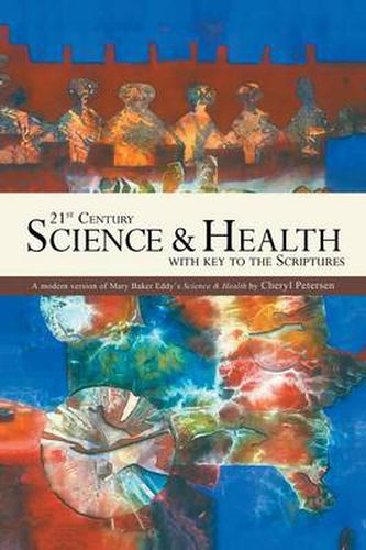 Cover image for 21st Century Science & Health with Key to the Scriptures: A Modern Version of Mary Baker Eddy's Science & Health