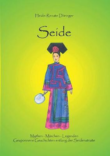 Cover image for Seide: Mythen - Marchen - Legenden / Gesponnene Geschichten entlang der Seidenstrasse