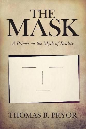 The Mask: A Primer on the Myth of Reality