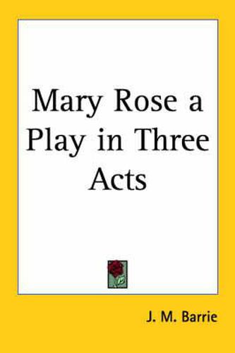 Mary Rose a Play in Three Acts