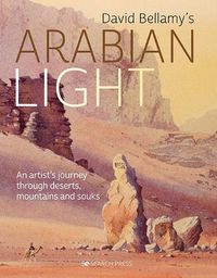 Cover image for David Bellamy's Arabian Light: An Artist's Journey Through Deserts, Mountains and Souks