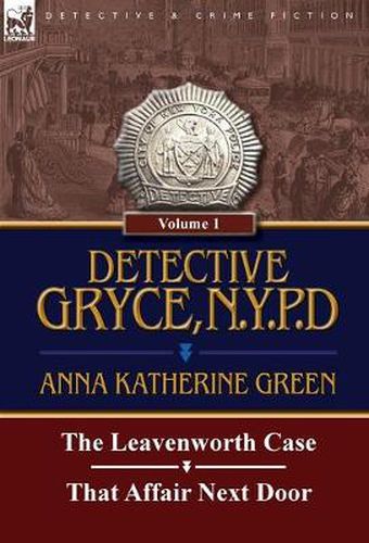 Cover image for Detective Gryce, N. Y. P. D.: Volume: 1-The Leavenworth Case and That Affair Next Door