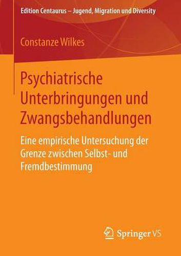 Cover image for Psychiatrische Unterbringungen Und Zwangsbehandlungen: Eine Empirische Untersuchung Der Grenze Zwischen Selbst- Und Fremdbestimmung