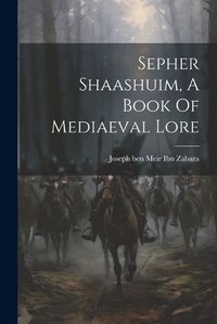 Cover image for Sepher Shaashuim, A Book Of Mediaeval Lore