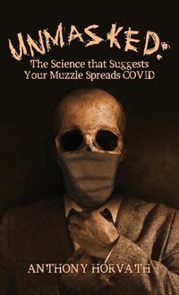 Cover image for UnMasked: The Science that Suggests Your Muzzle Spreads COVID