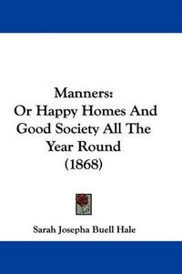 Cover image for Manners: Or Happy Homes And Good Society All The Year Round (1868)