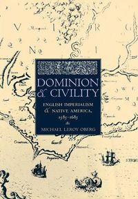 Cover image for Dominion and Civility: English Imperialism and Native America, 1585-1685