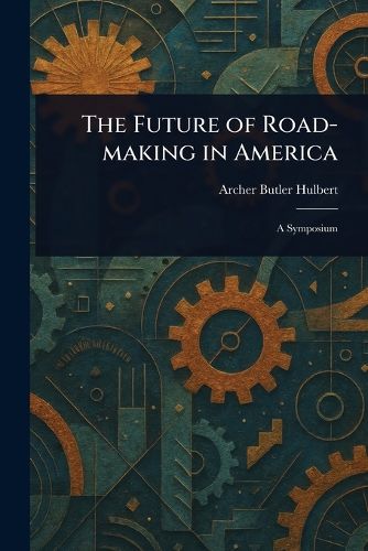 Cover image for The Future of Road-making in America