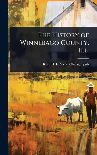 Cover image for The History of Winnebago County, Ill.