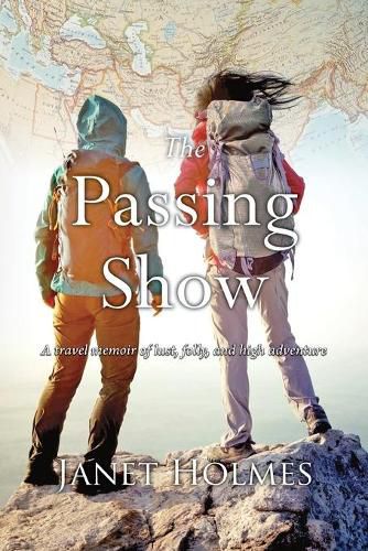 The Passing Show: A travel memoir of lust, folly and high adventure